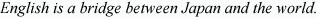 English is a bridge between Japan and the world